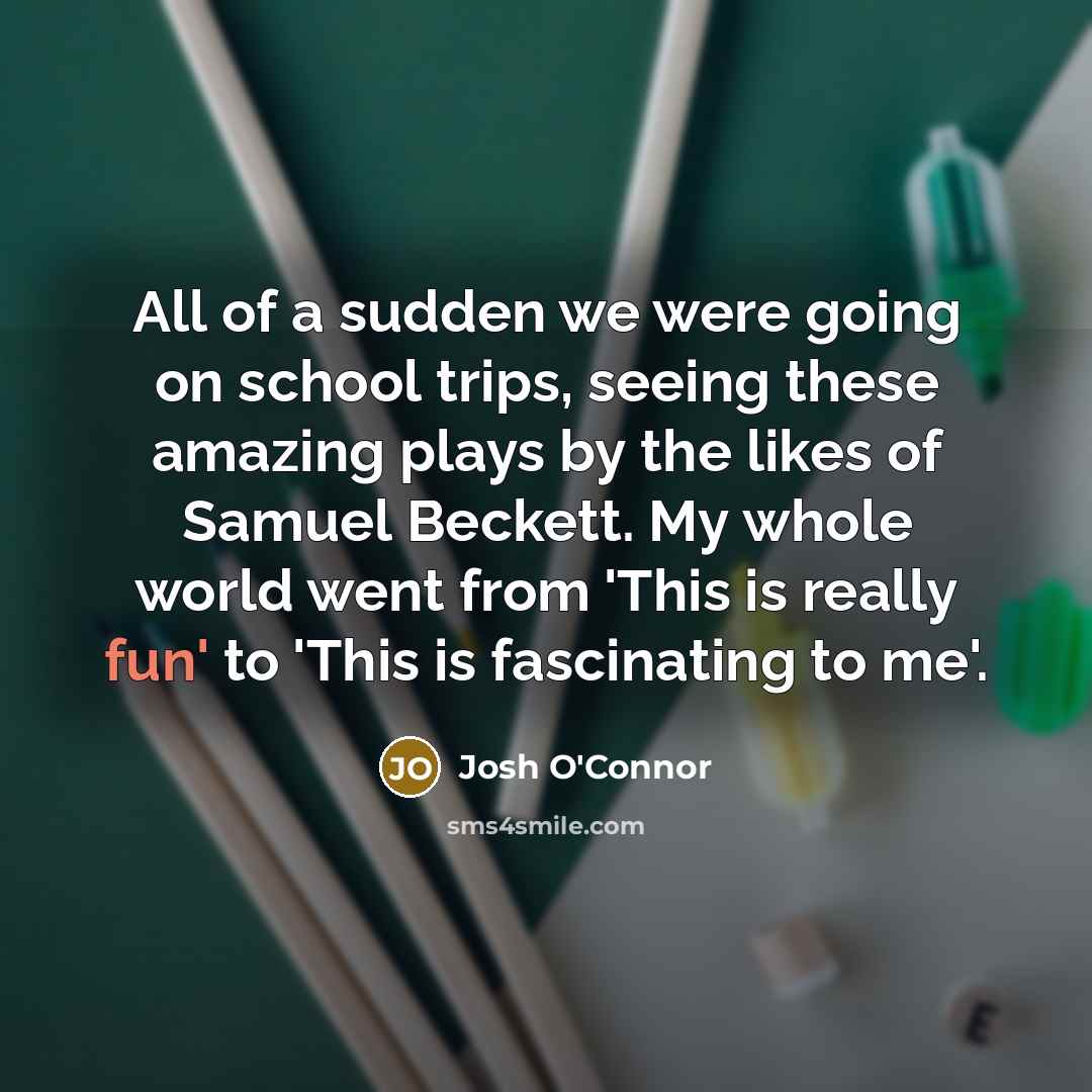 “All of a sudden we were going on school trips,…” quote by Josh O'Connor