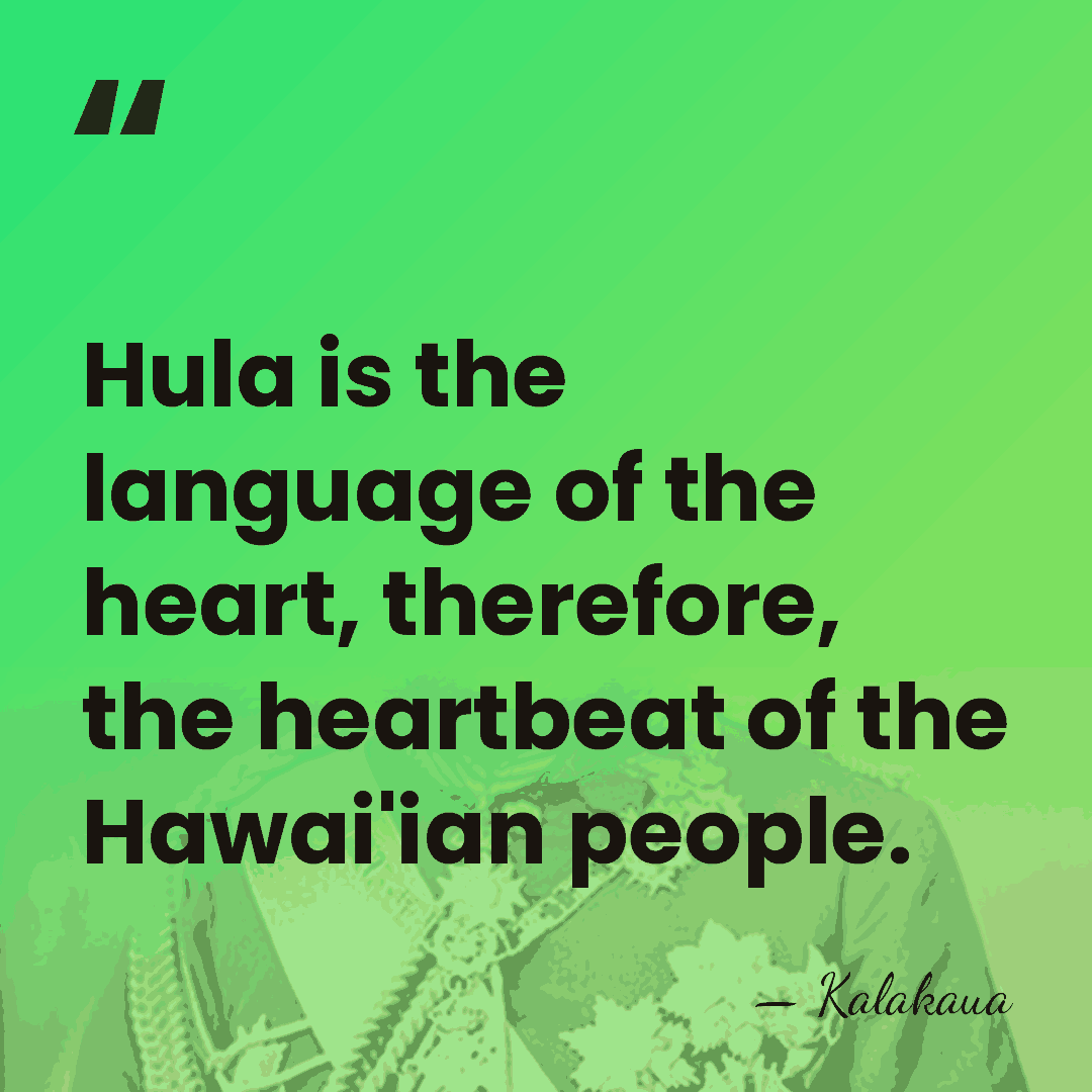 Hula is the language of the heart, therefore, the heartbeat of the&hellip; - Kalakaua