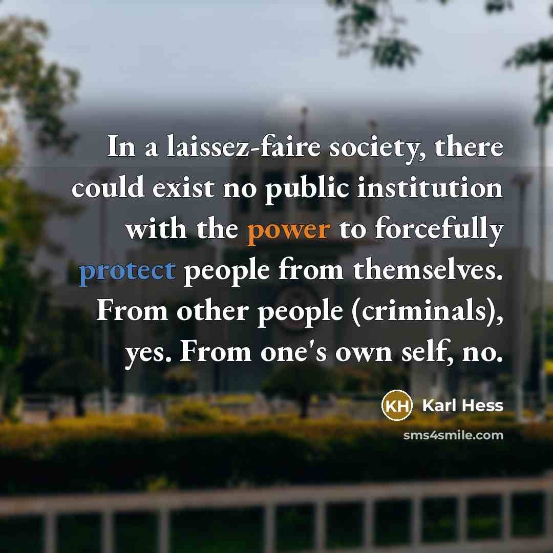 “In a laissez-faire society, there could exist no public institution…” quote by Karl Hess