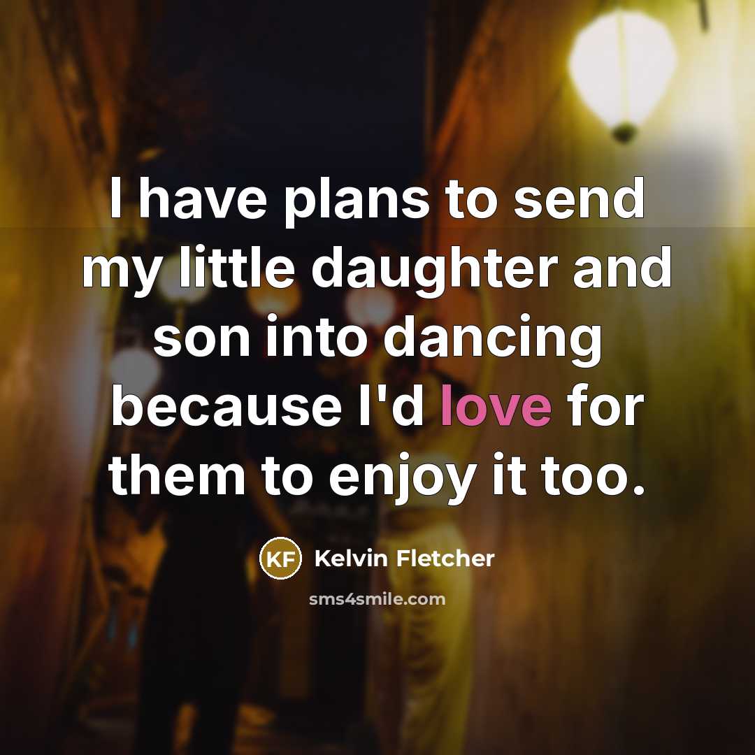 “I have plans to send my little daughter and son…” quote by Kelvin Fletcher