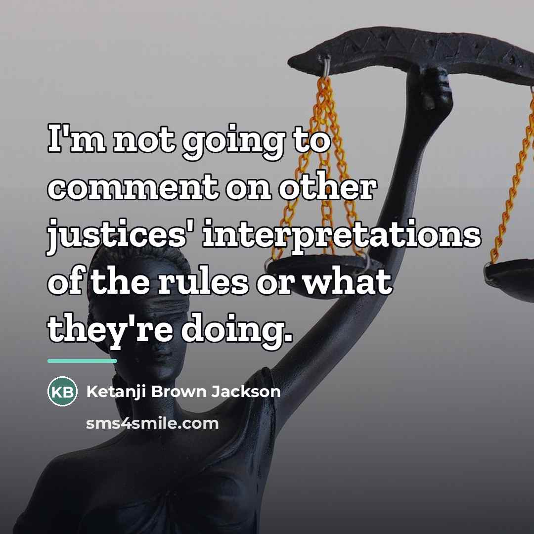 “I'm not going to comment on other justices' interpretations of…” quote by Ketanji Brown Jackson