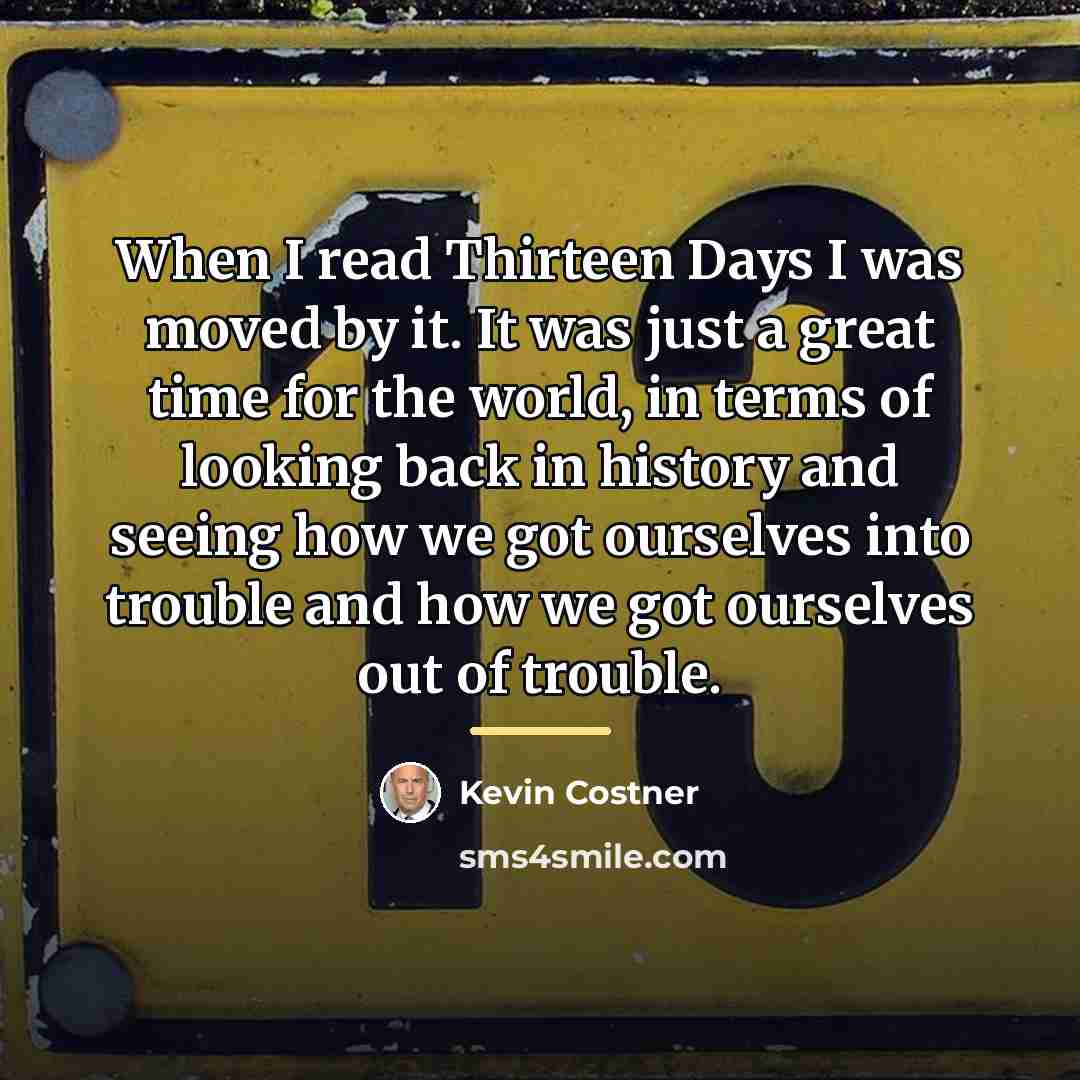“When I read Thirteen Days I was moved by it.…” quote by Kevin Costner