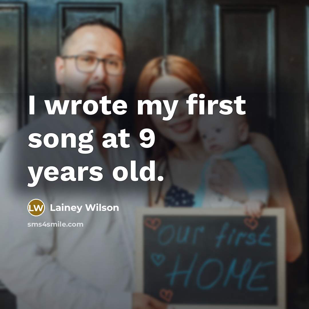 “I wrote my first song at 9 years old.…” quote by Lainey Wilson