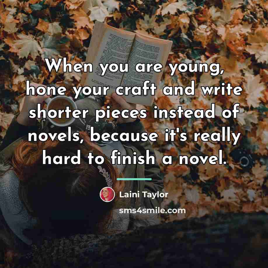 “When you are young, hone your craft and write shorter…” quote by Laini Taylor