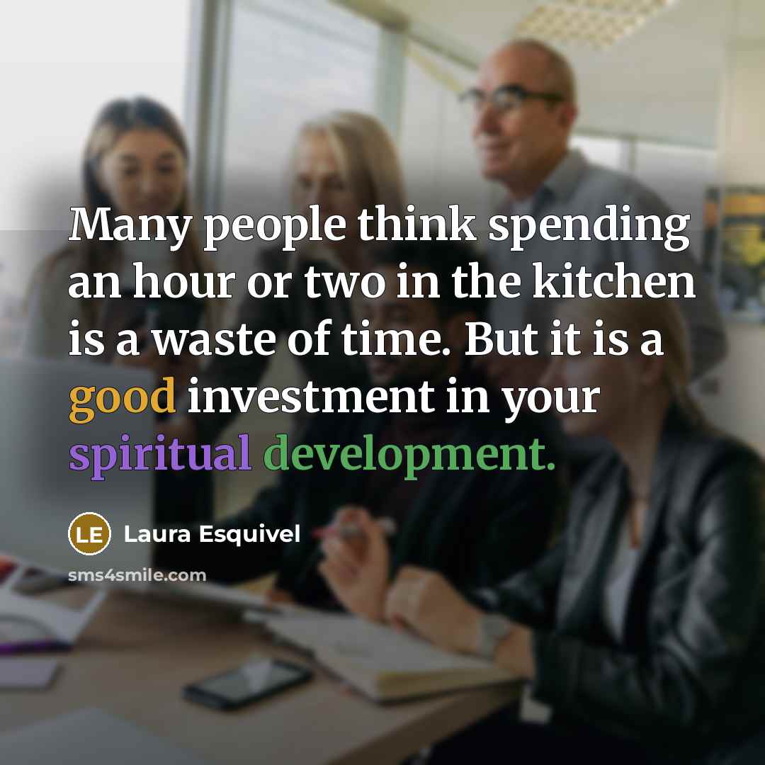 “Many people think spending an hour or two in the…” quote by Laura Esquivel