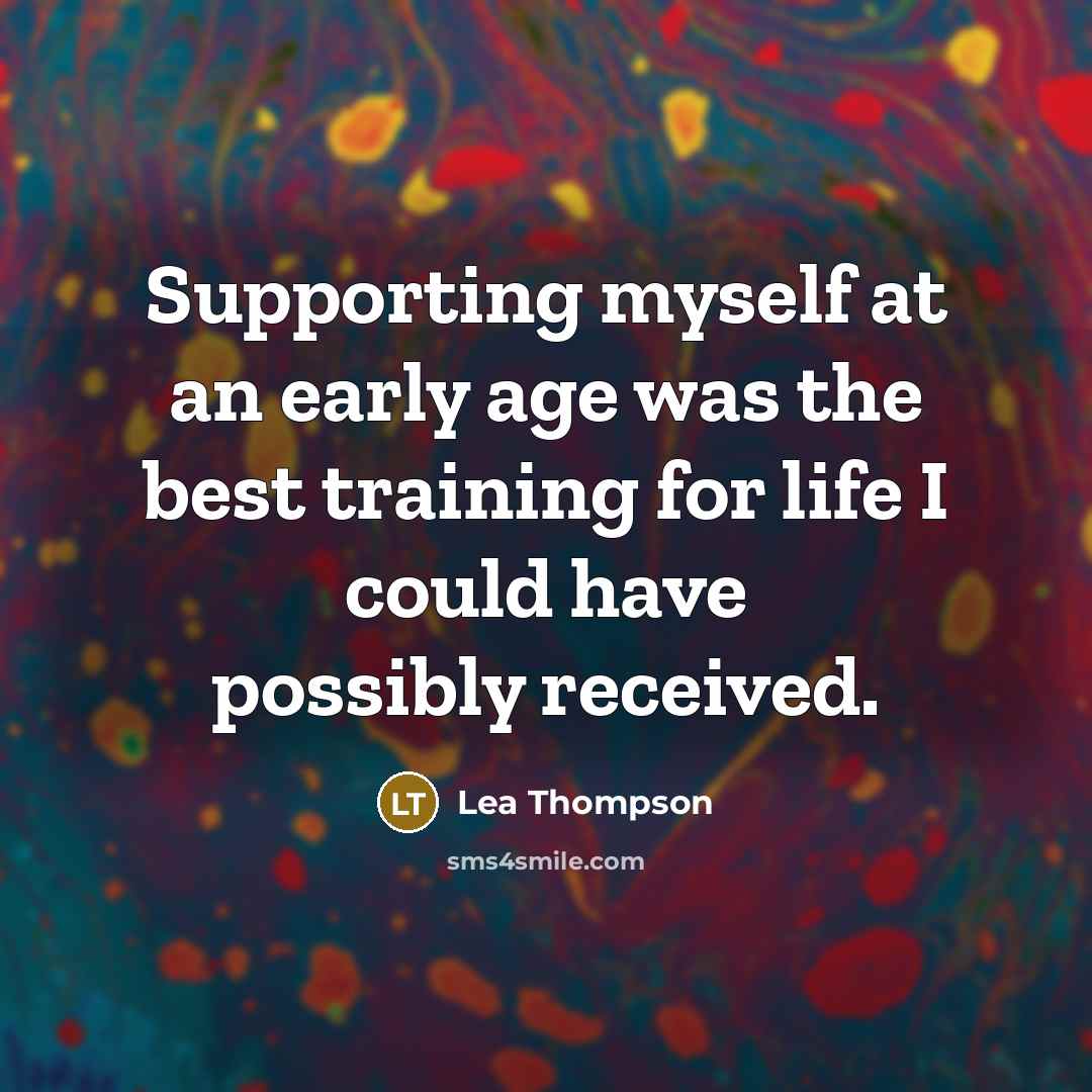 “Supporting myself at an early age was the best training…” quote by Lea Thompson