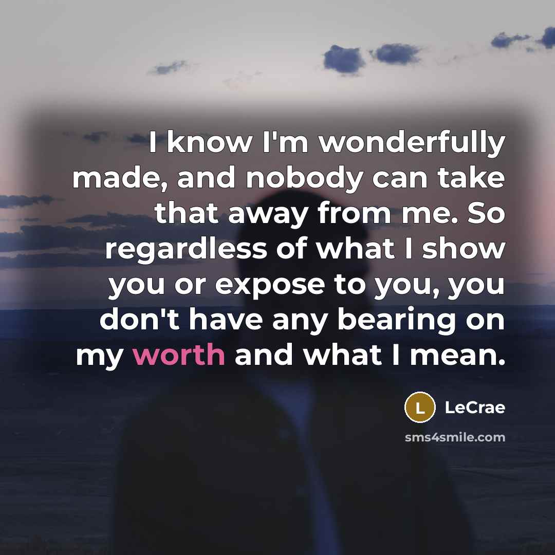 “I know I'm wonderfully made, and nobody can take that…” quote by Lecrae