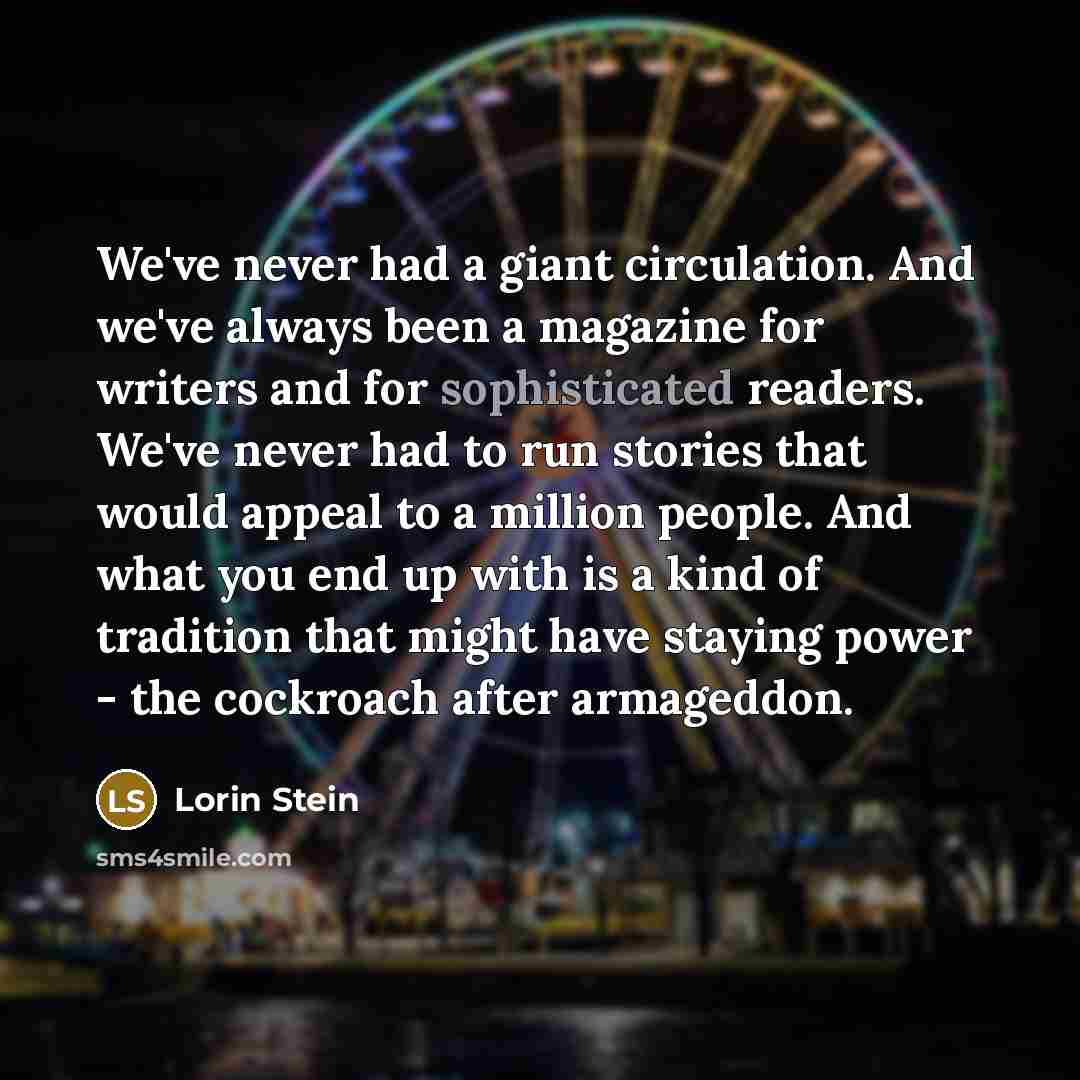 “We've never had a giant circulation. And we've always been…” quote by Lorin Stein