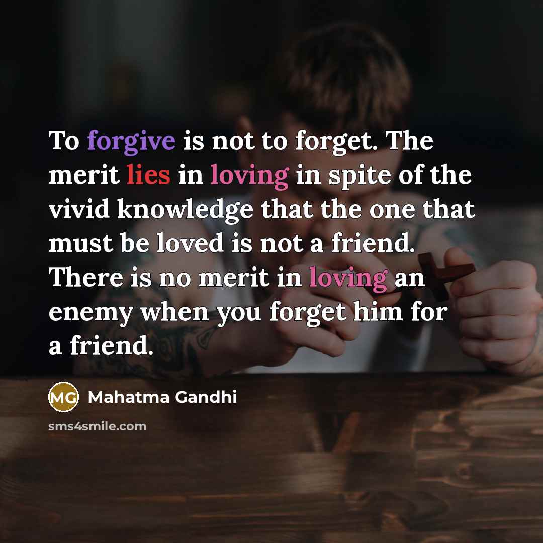 “To forgive is not to forget. The merit lies in…” quote by Mahatma Gandhi