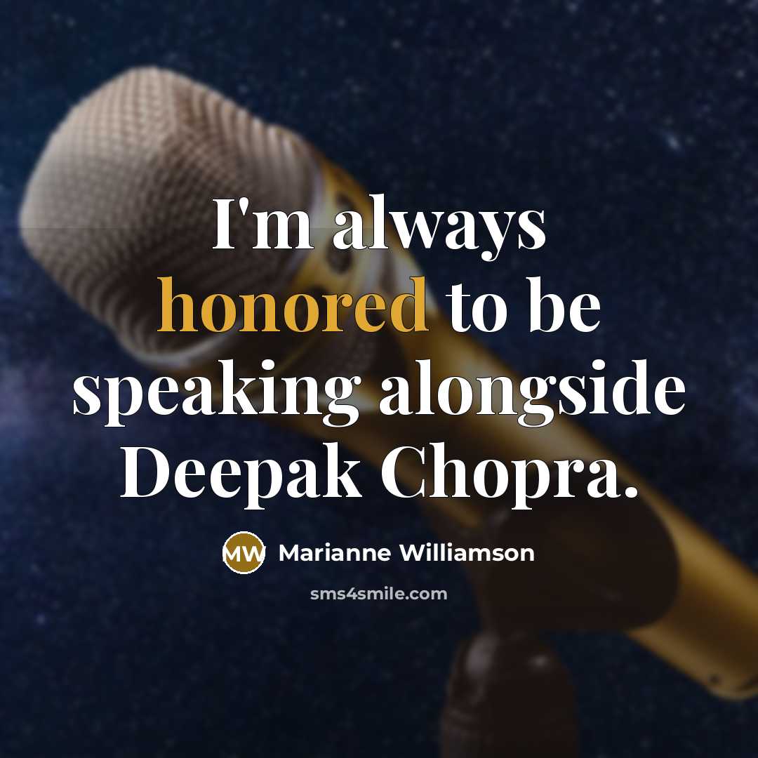 “I'm always honored to be speaking alongside Deepak Chopra.…” quote by Marianne Williamson