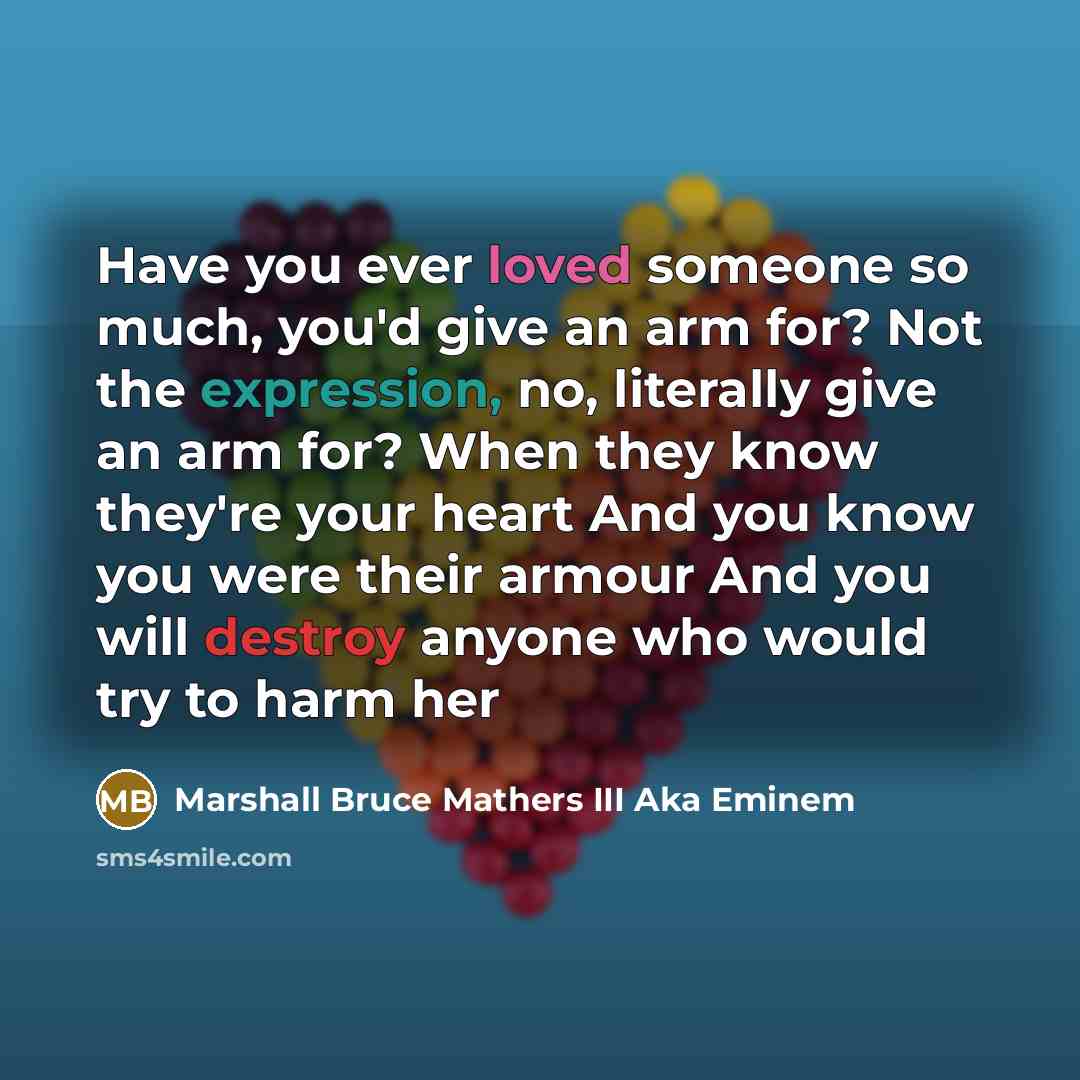 “Have you ever loved someone so much, you'd give an…” quote by Marshall Bruce Mathers III Aka Eminem