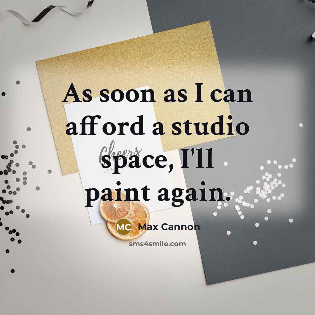“As soon as I can afford a studio space, I'll paint again.” quote by Max Cannon