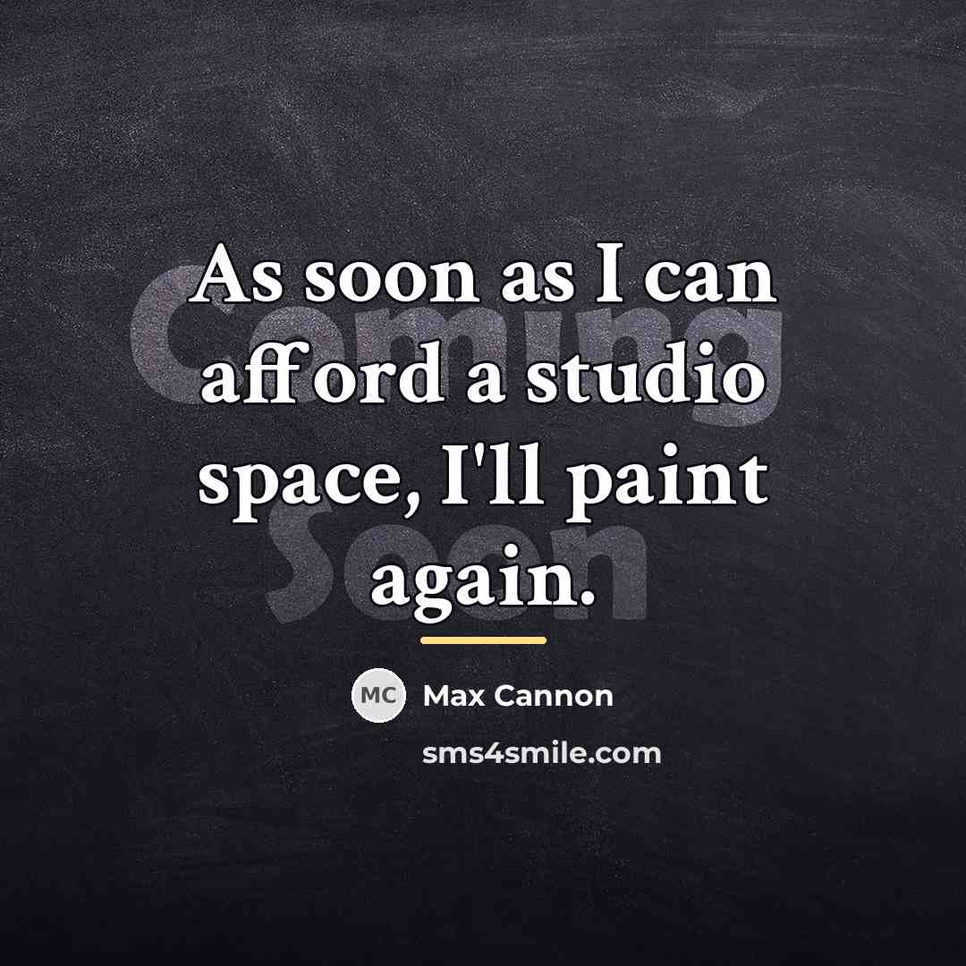 “As soon as I can afford a studio space, I'll…” quote by Max Cannon