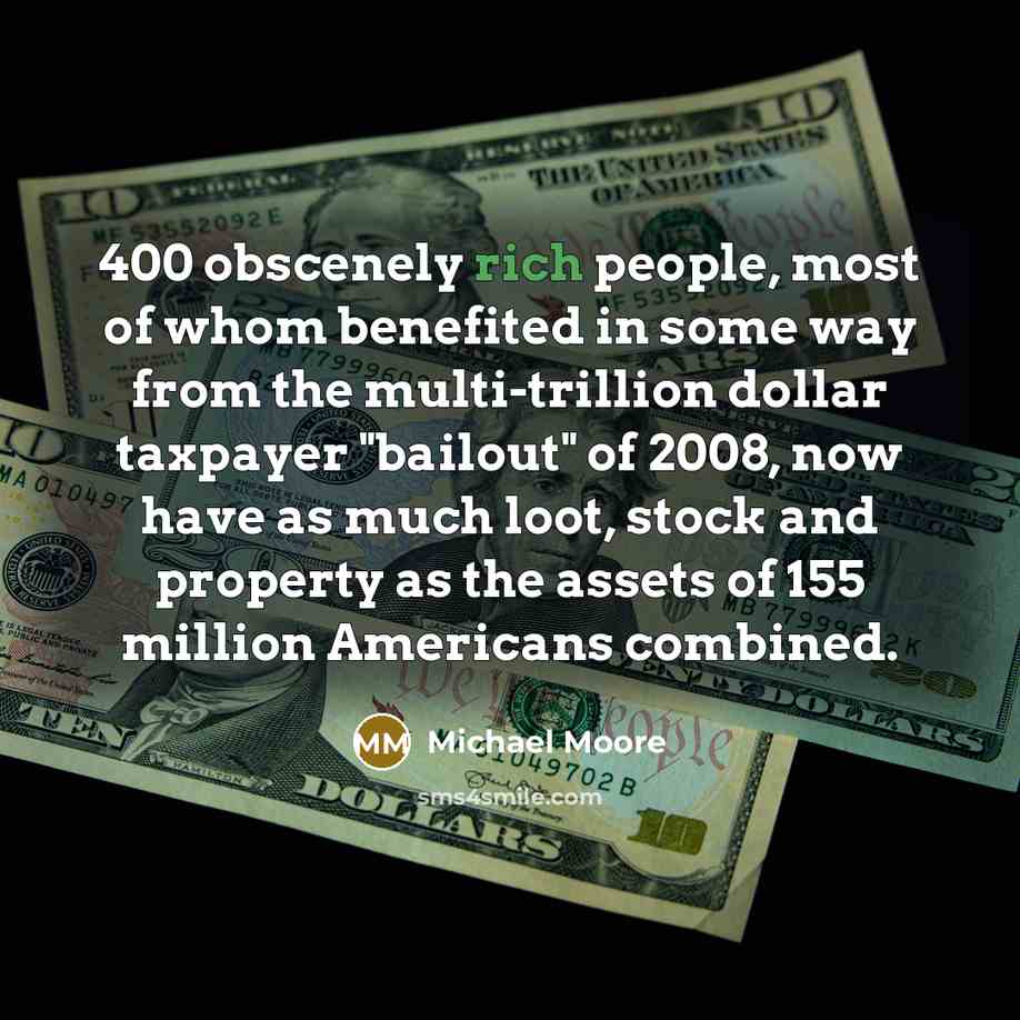 “400 obscenely rich people, most of whom benefited in some…” quote by Michael Moore