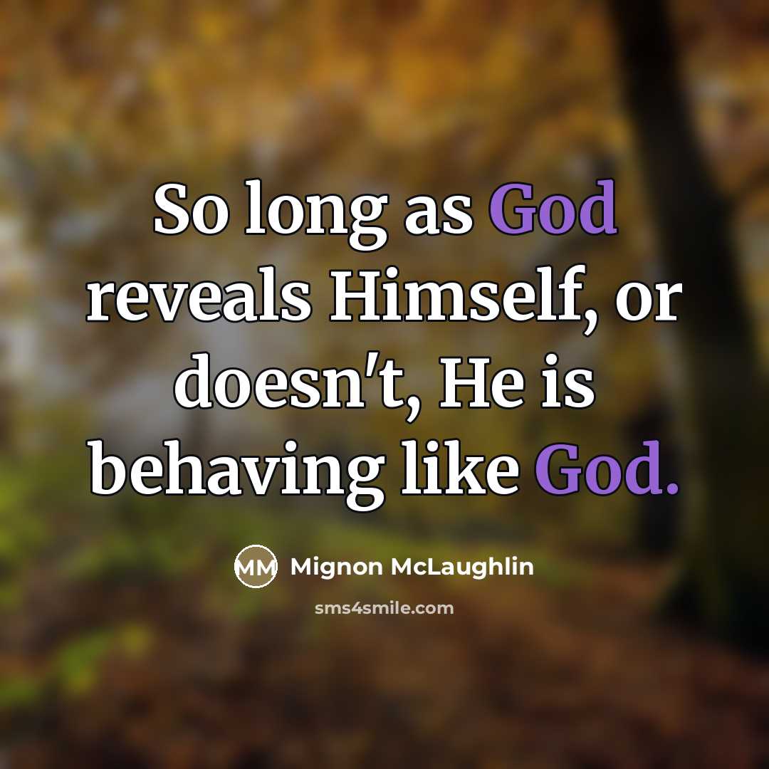 “So long as God reveals Himself, or doesn't, He is…” quote by Mignon McLaughlin