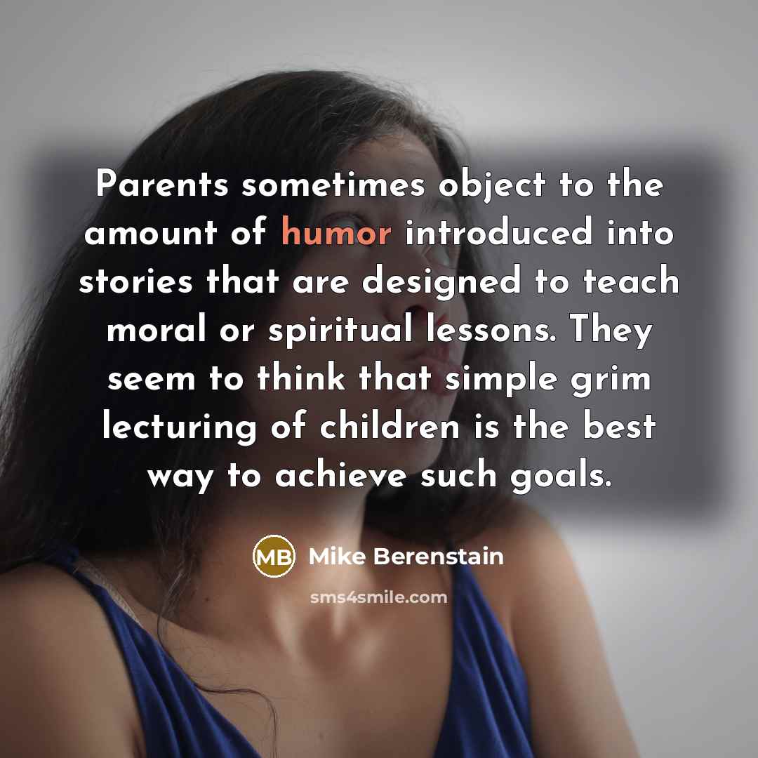 “Parents sometimes object to the amount of humor introduced into…” quote by Mike Berenstain