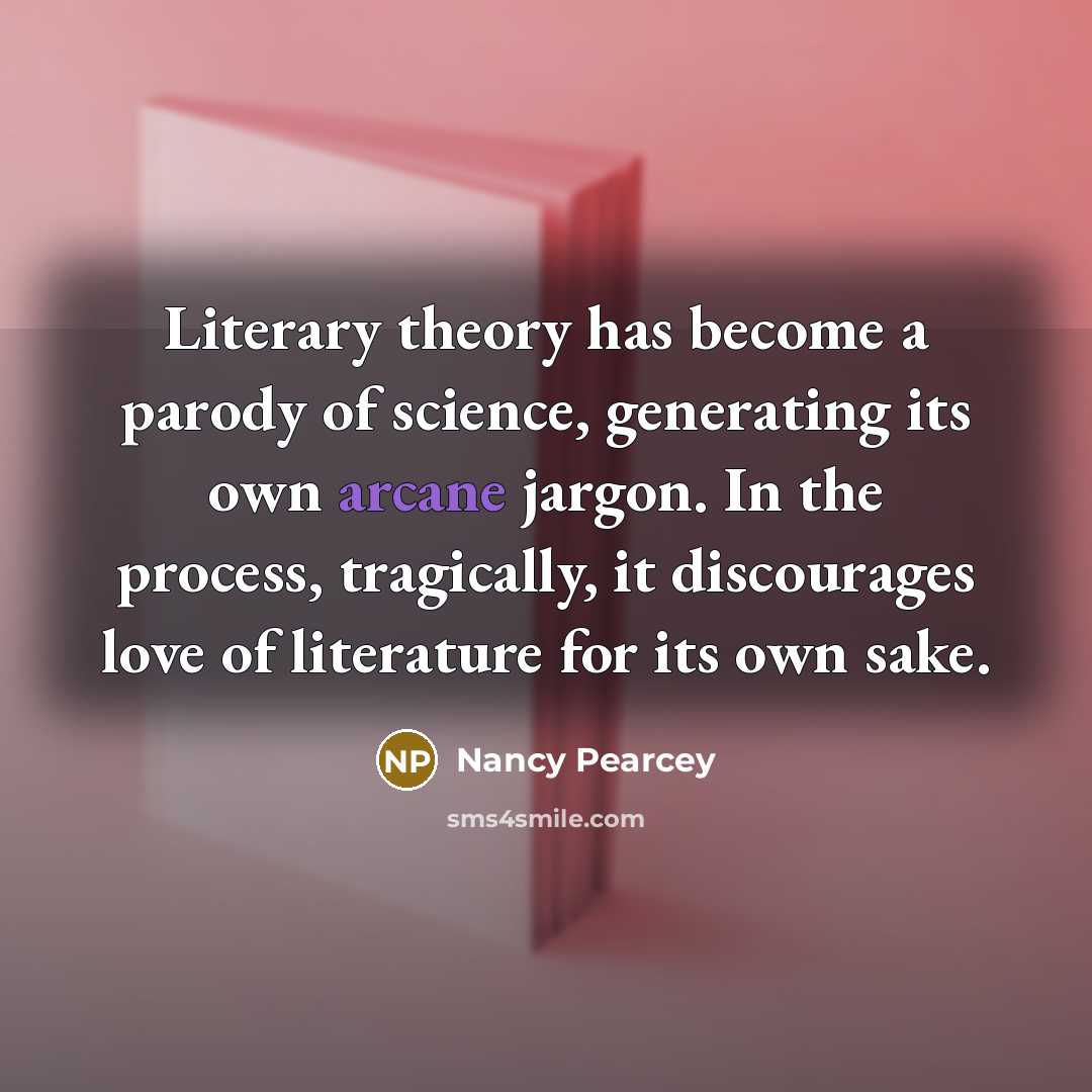 “Literary theory has become a parody of science, generating its…” quote by Nancy Pearcey