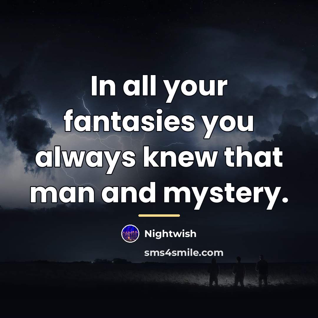 “In all your fantasies you always knew that man and…” quote by Nightwish