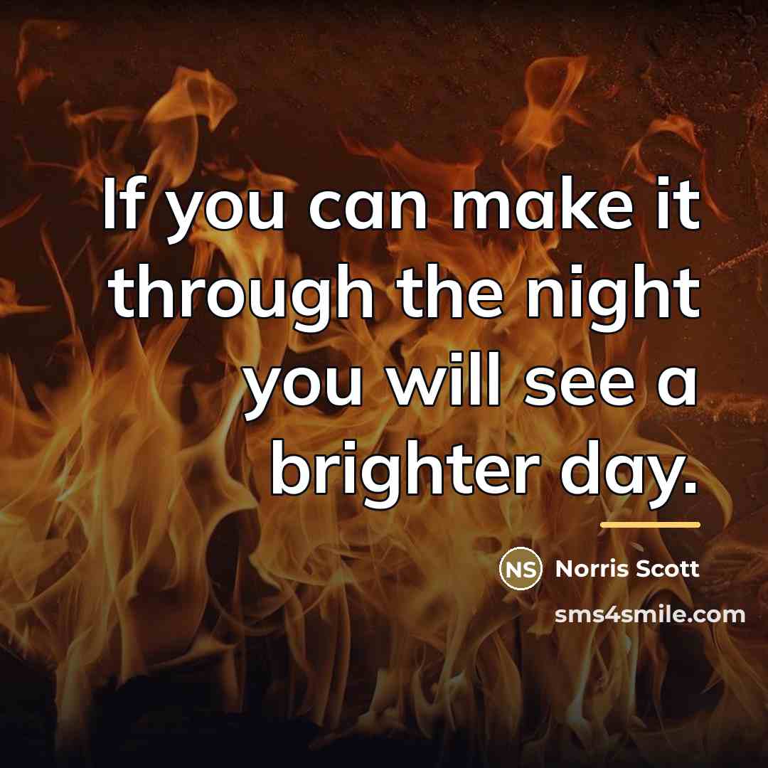 “If you can make it through the night you will…” quote by Anonymous