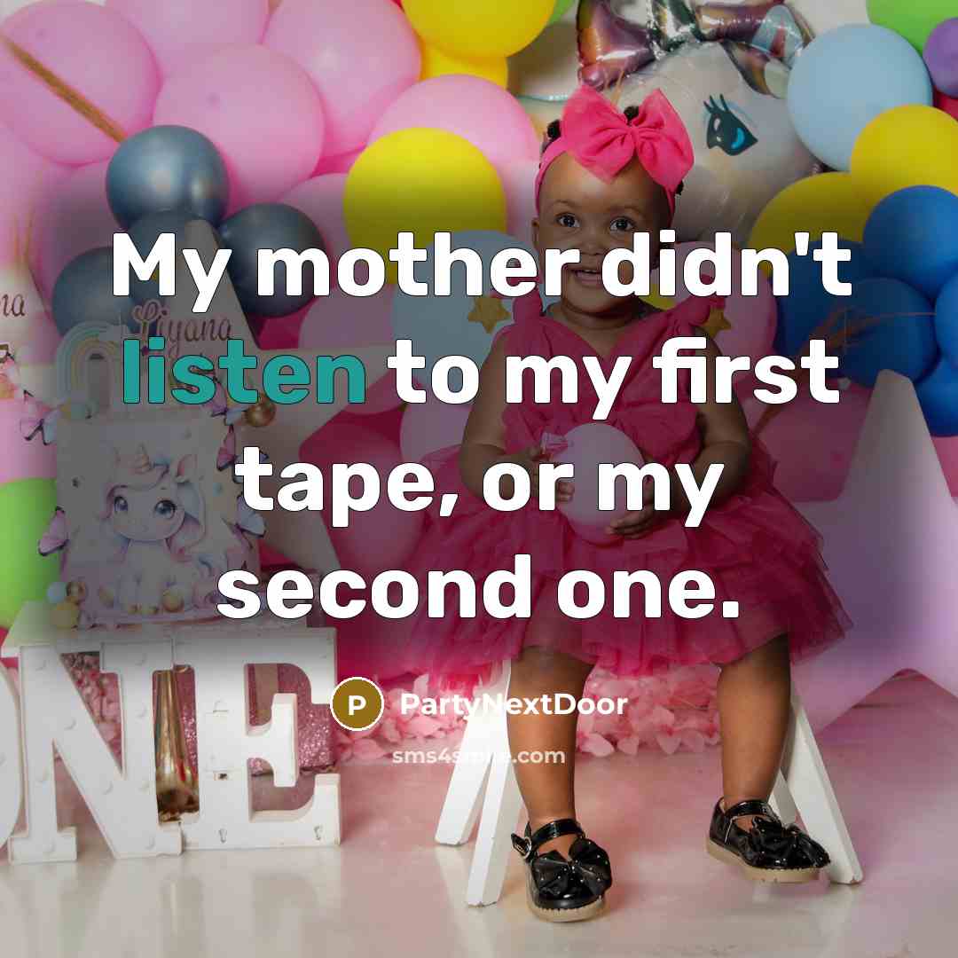 “My mother didn't listen to my first tape, or my…” quote by PartyNextDoor