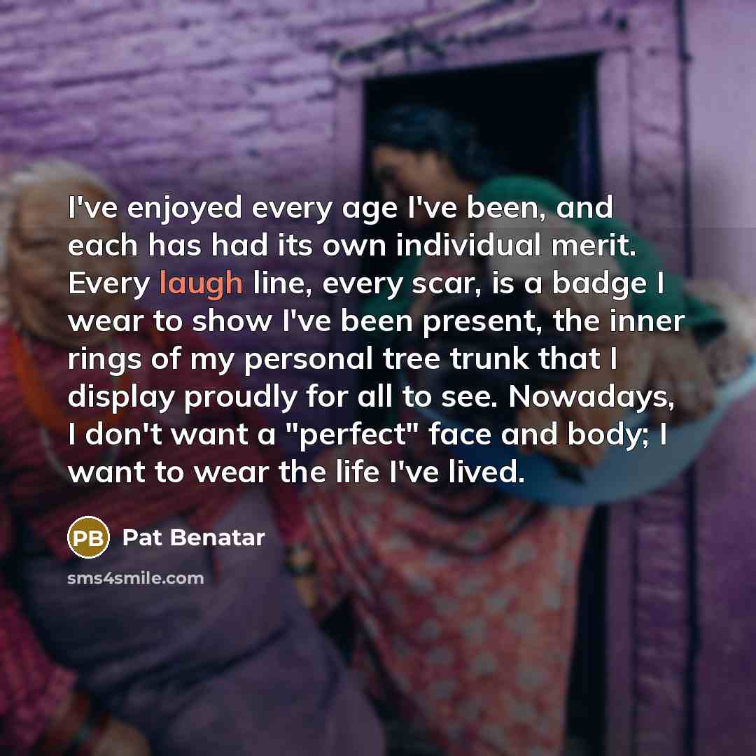 “I've enjoyed every age I've been, and each has had…” quote by Pat Benatar