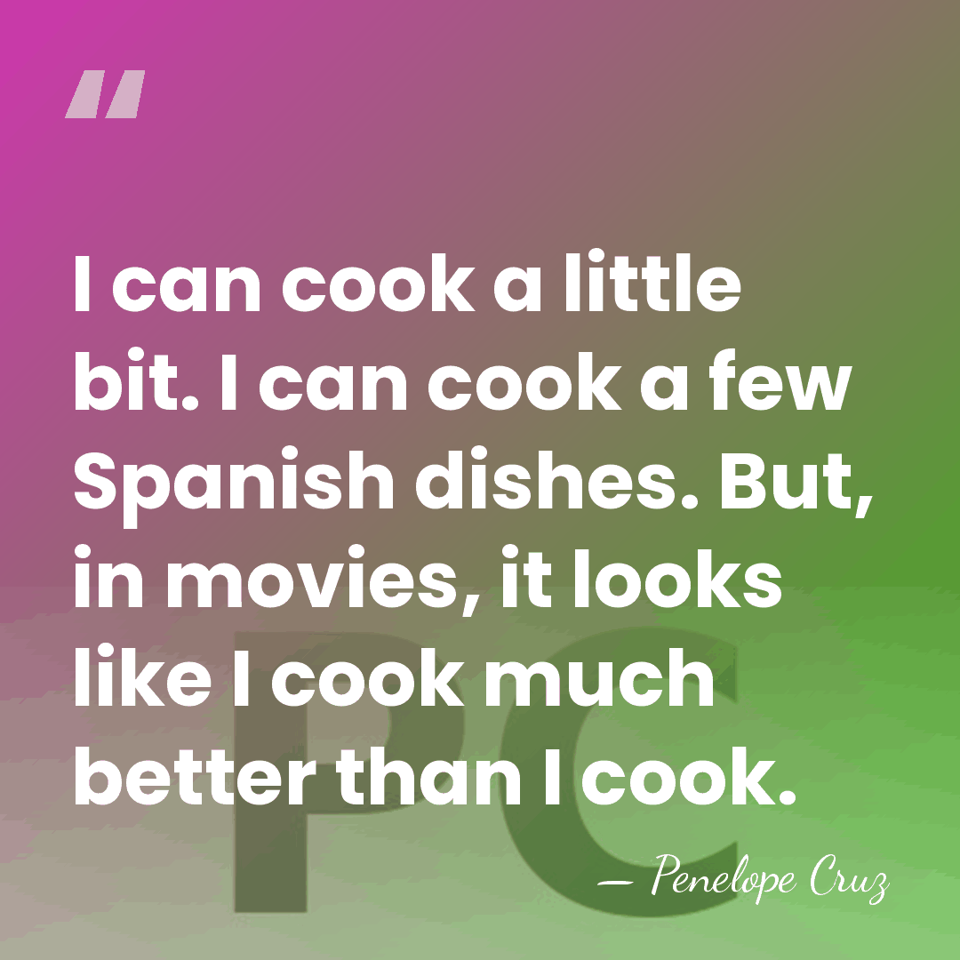 I can cook a little bit. I can cook a few Spanish&hellip; - Penelope Cruz