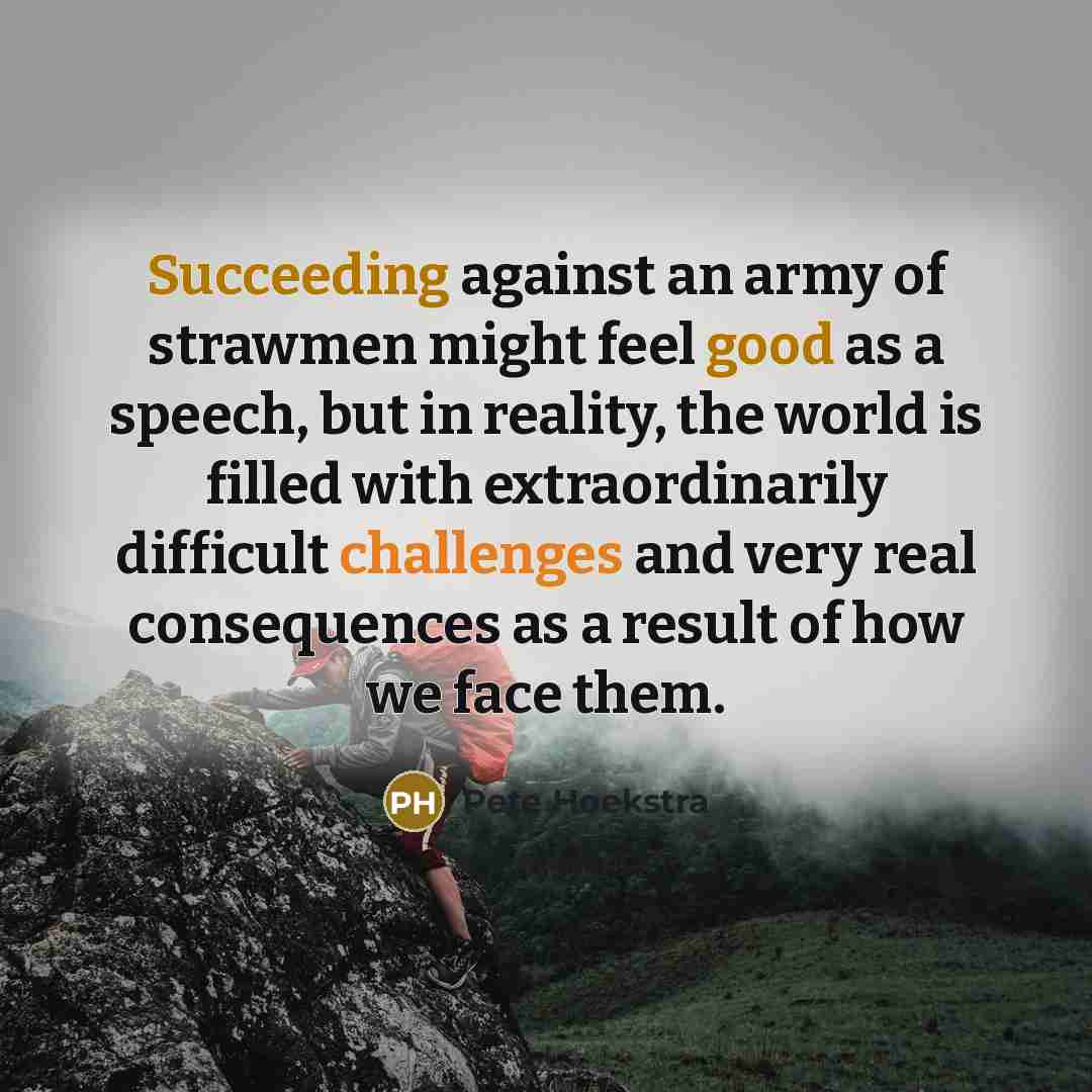 “Succeeding against an army of strawmen might feel good as…” quote by Pete Hoekstra