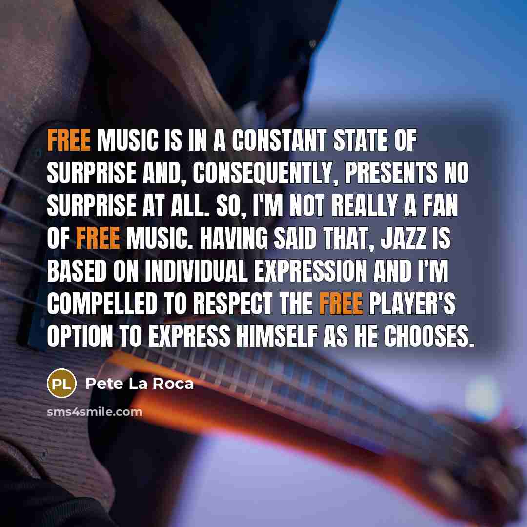 “Free music is in a constant state of surprise and,…” quote by Pete La Roca