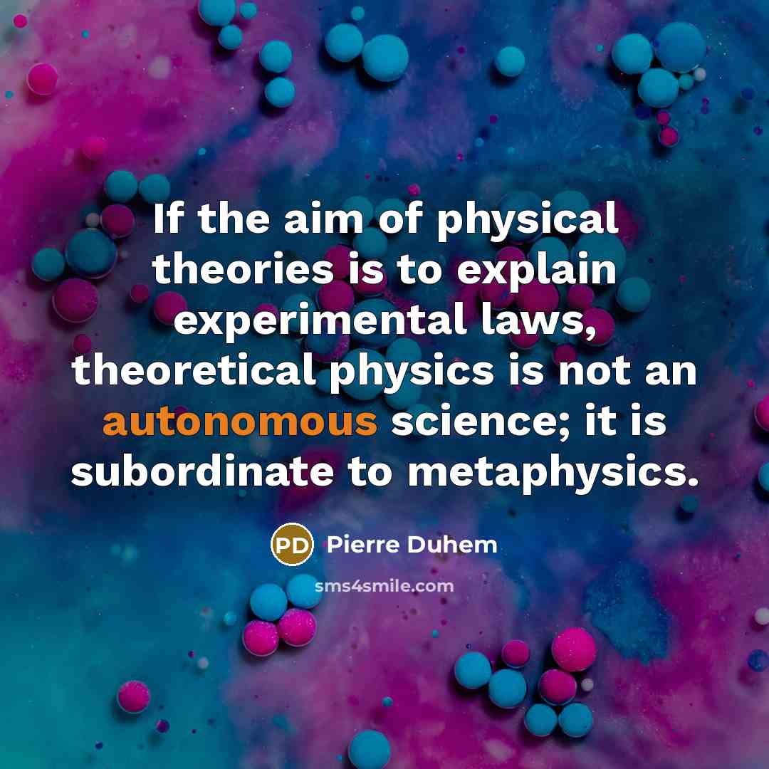“If the aim of physical theories is to explain experimental…” quote by Pierre Duhem