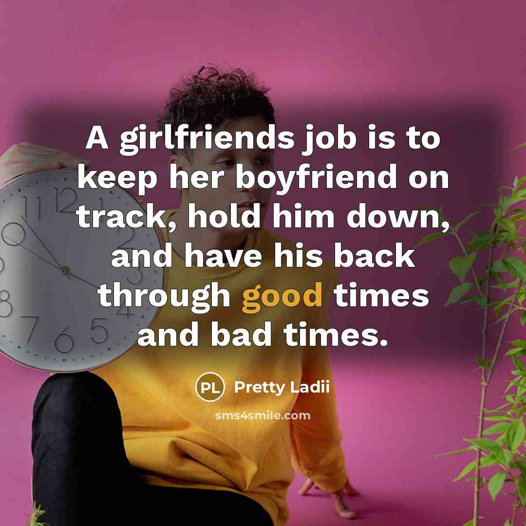 “A girlfriends job is to keep her boyfriend on track,…” quote by Pretty Ladii