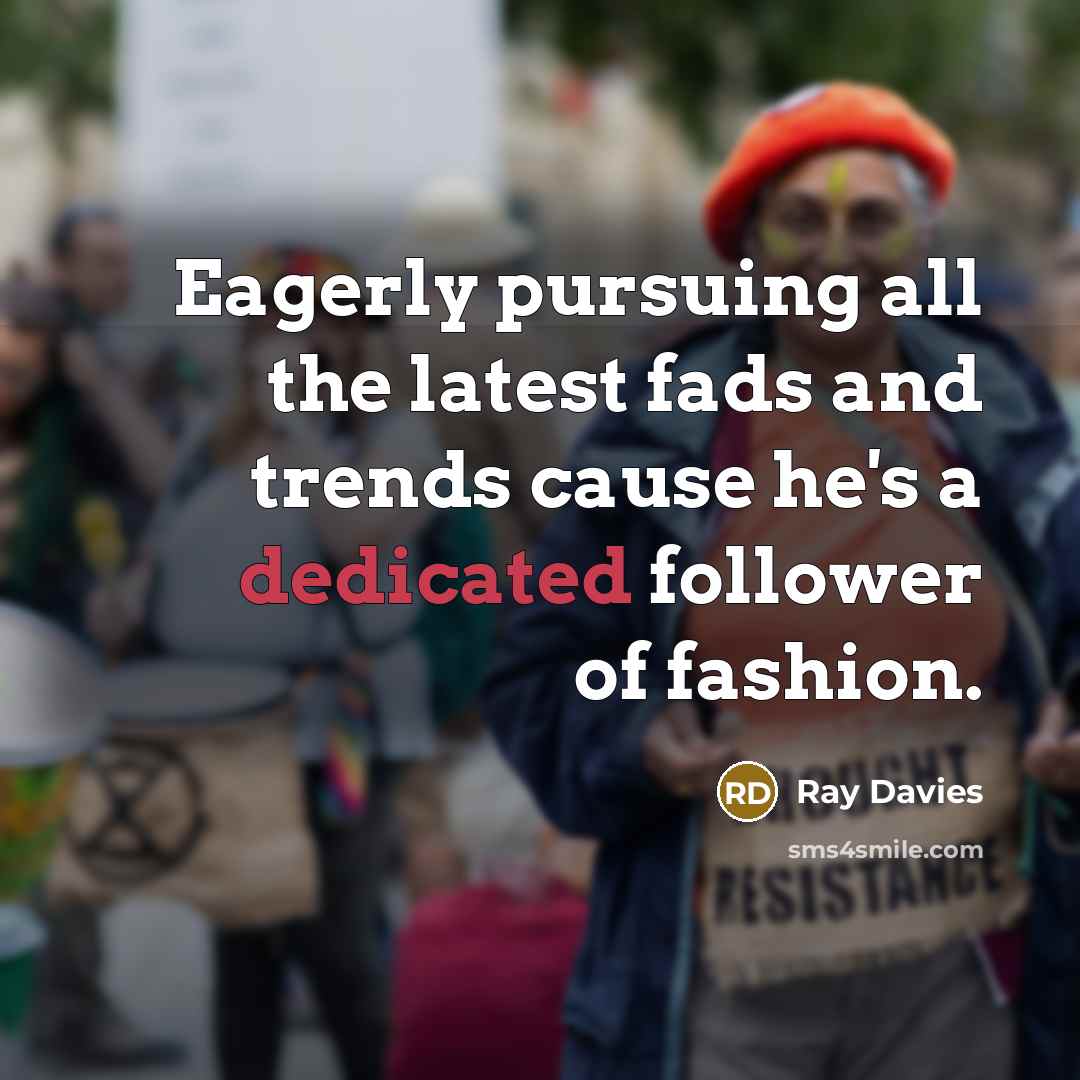 “Eagerly pursuing all the latest fads and trends cause he's…” quote by Ray Davies