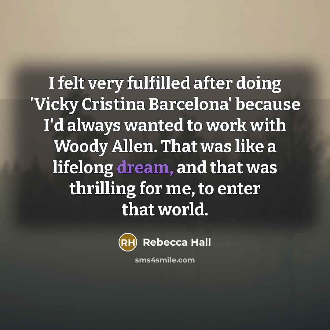 “I felt very fulfilled after doing 'Vicky Cristina Barcelona' because…” quote by Rebecca Hall