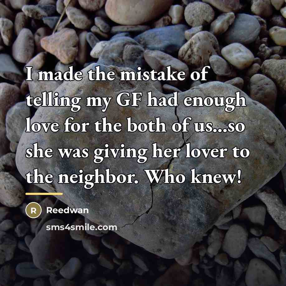 “I made the mistake of telling my GF had enough…” quote by Reedwan