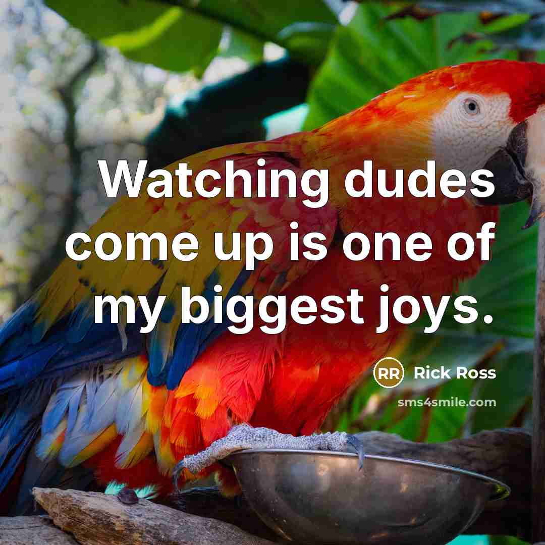 “Watching dudes come up is one of my biggest joys.…” quote by Rick Ross