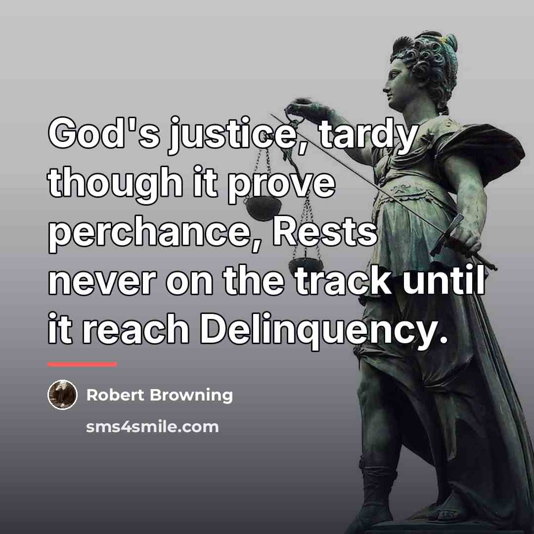 “God's justice, tardy though it prove perchance, Rests never on…” quote by Robert Browning
