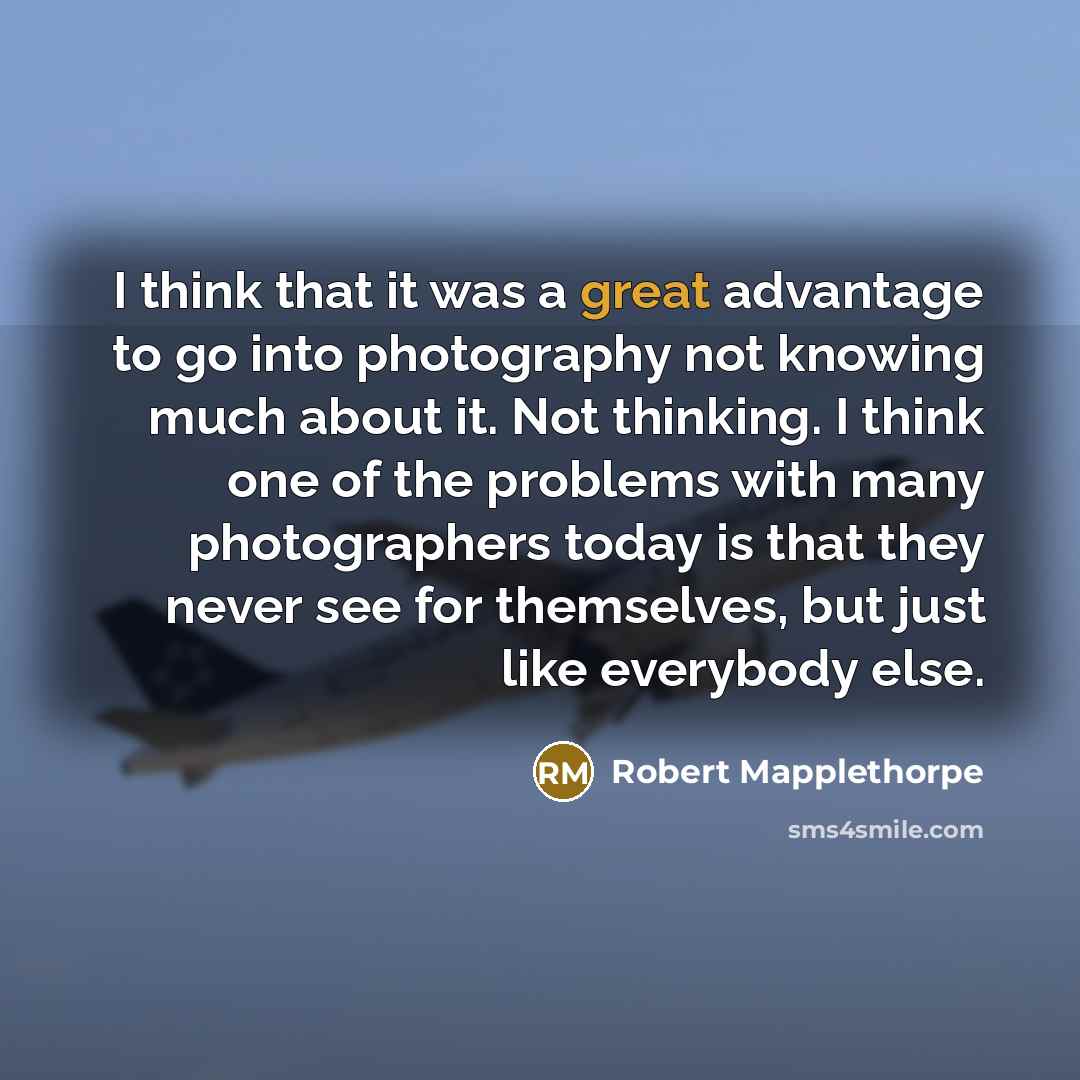 “I think that it was a great advantage to go…” quote by Robert Mapplethorpe