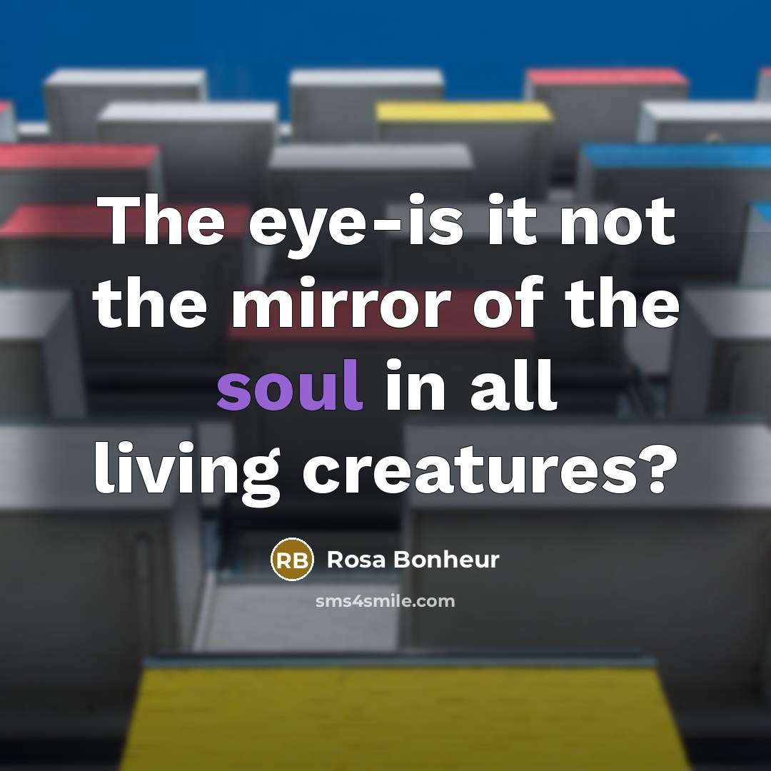 “The eye-is it not the mirror of the soul in…” quote by Rosa Bonheur