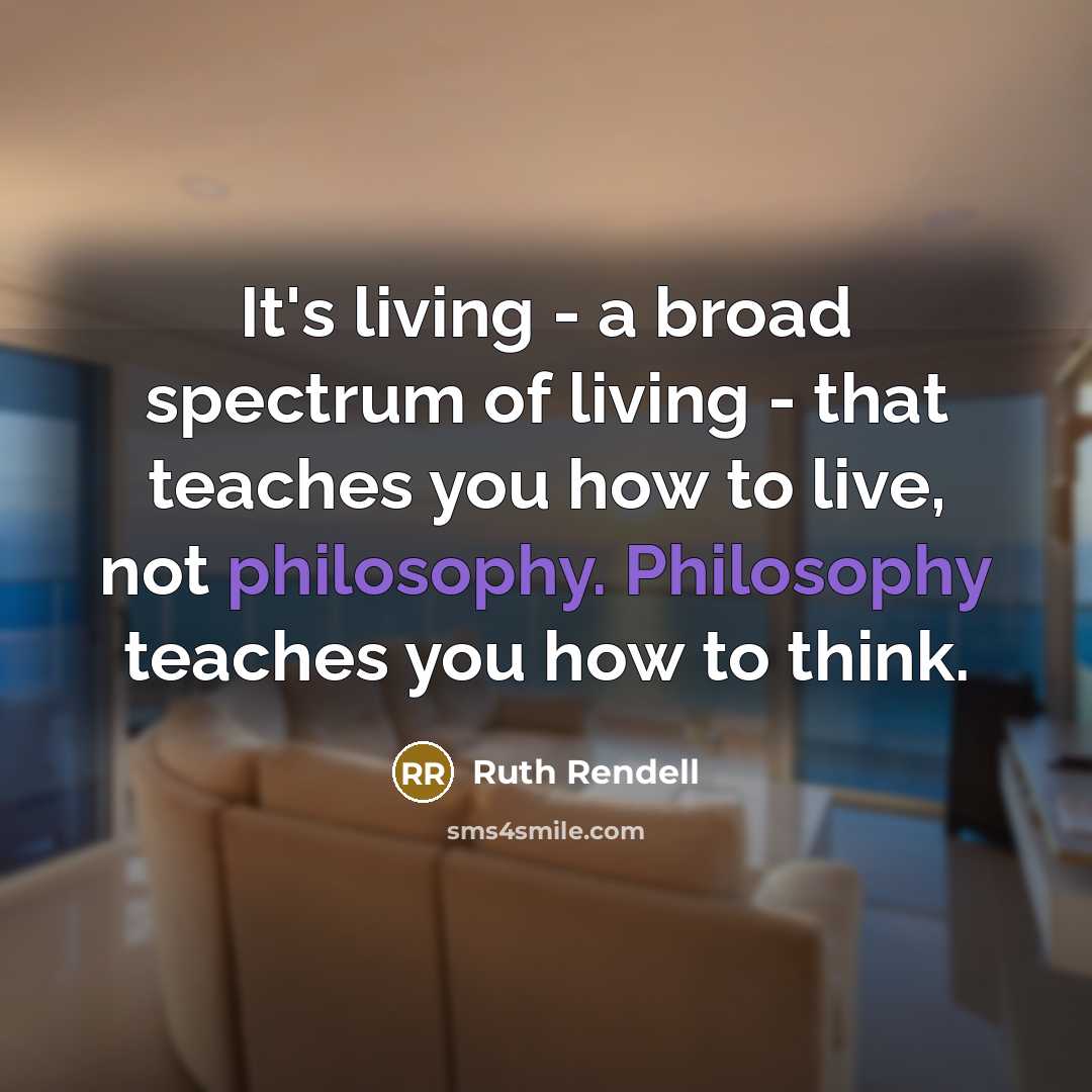 “It's living - a broad spectrum of living - that…” quote by Ruth Rendell