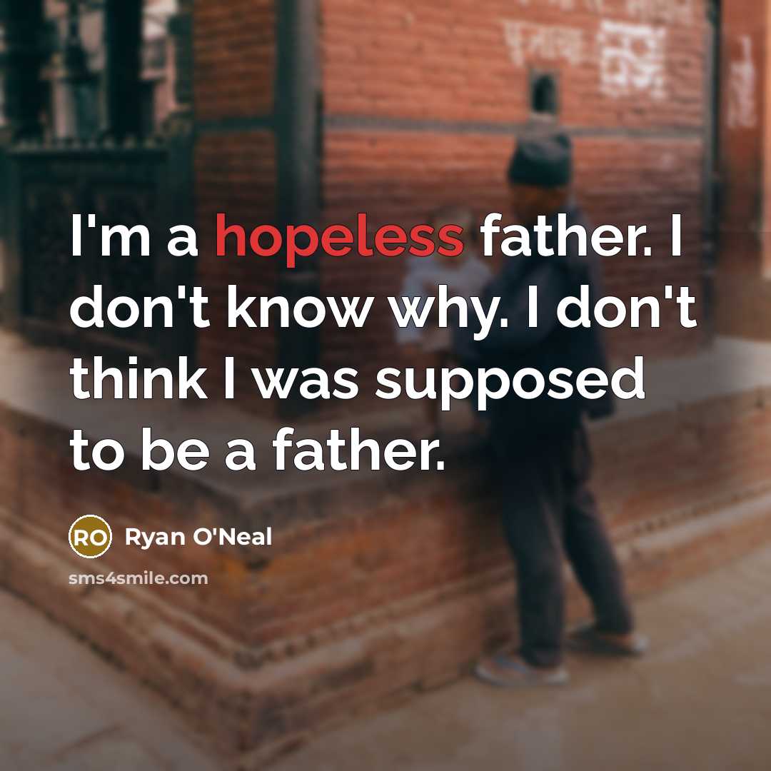 “I'm a hopeless father. I don't know why. I don't…” quote by Ryan O'Neal