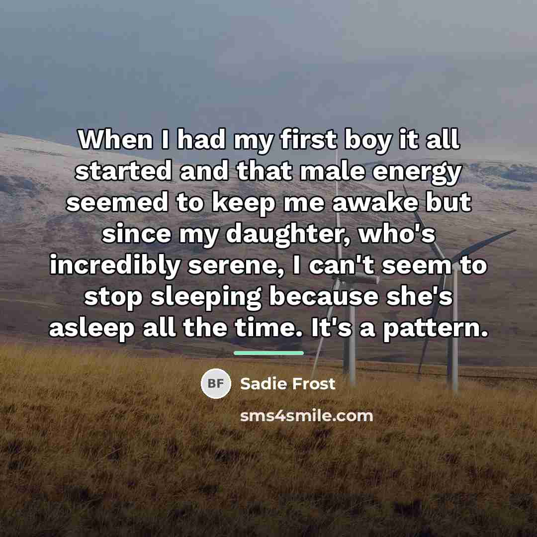 “When I had my first boy it all started and…” quote by Sadie Frost