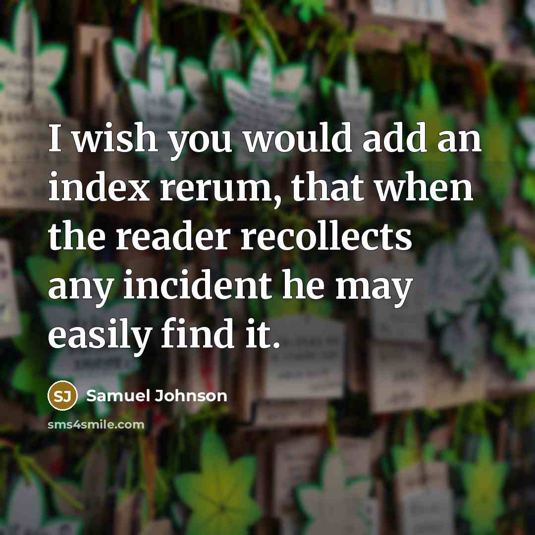 “I wish you would add an index rerum, that when…” quote by Samuel Johnson