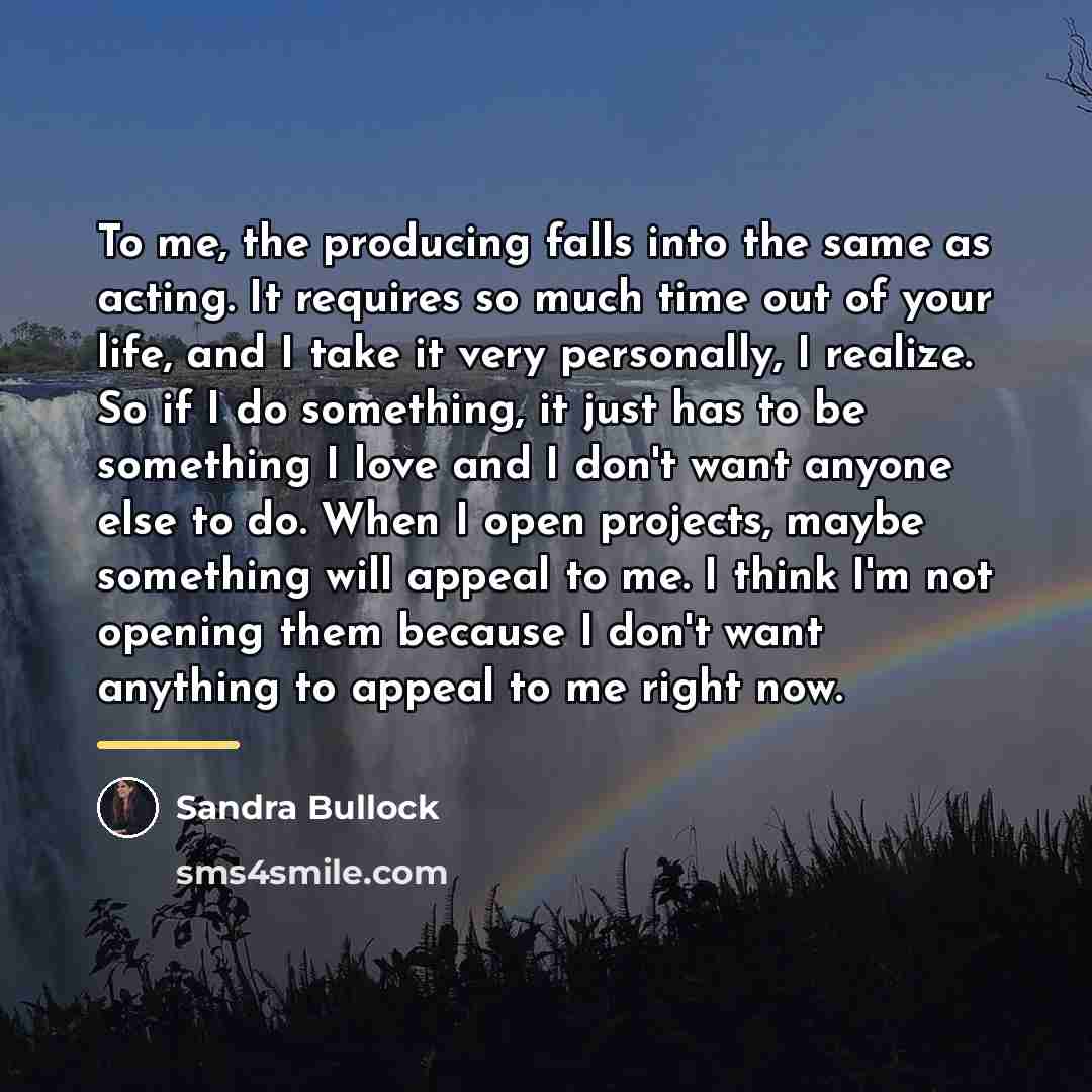 “To me, the producing falls into the same as acting.…” quote by Sandra Bullock