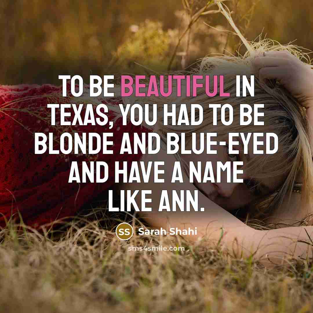 “To be beautiful in Texas, you had to be blonde…” quote by Sarah Shahi