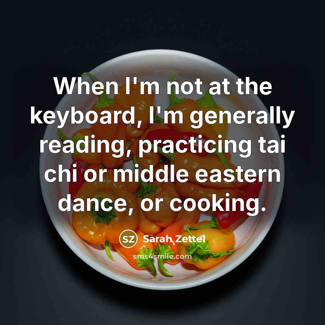 “When I'm not at the keyboard, I'm generally reading, practicing…” quote by Sarah Zettel