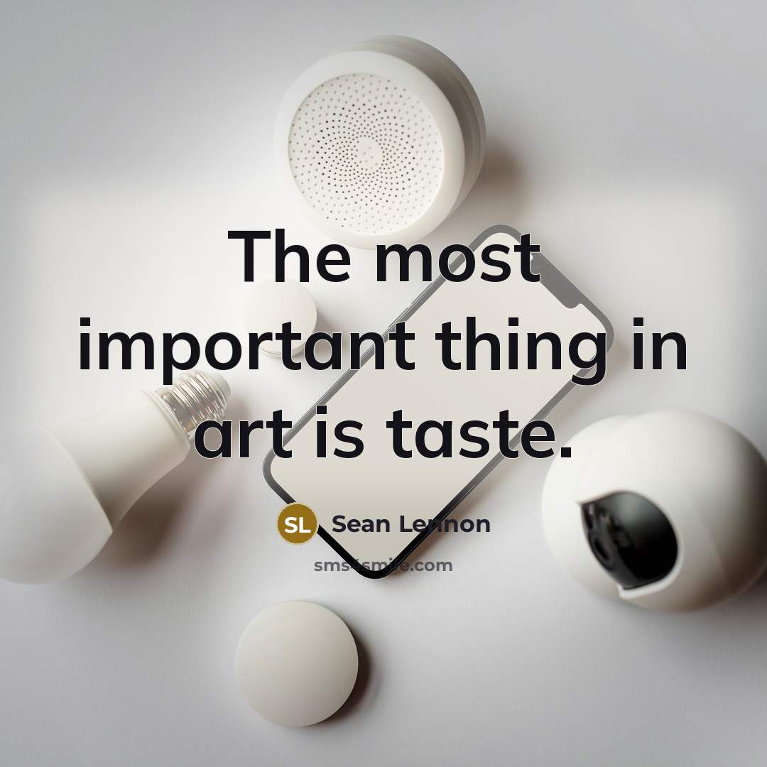 “The most important thing in art is taste.…” quote by Sean Lennon