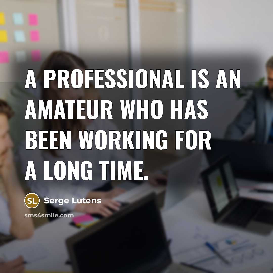 “A professional is an amateur who has been working for…” quote by Serge Lutens