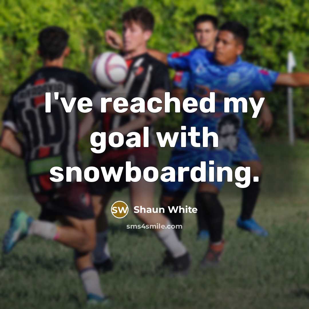 “I've reached my goal with snowboarding.…” quote by Shaun White