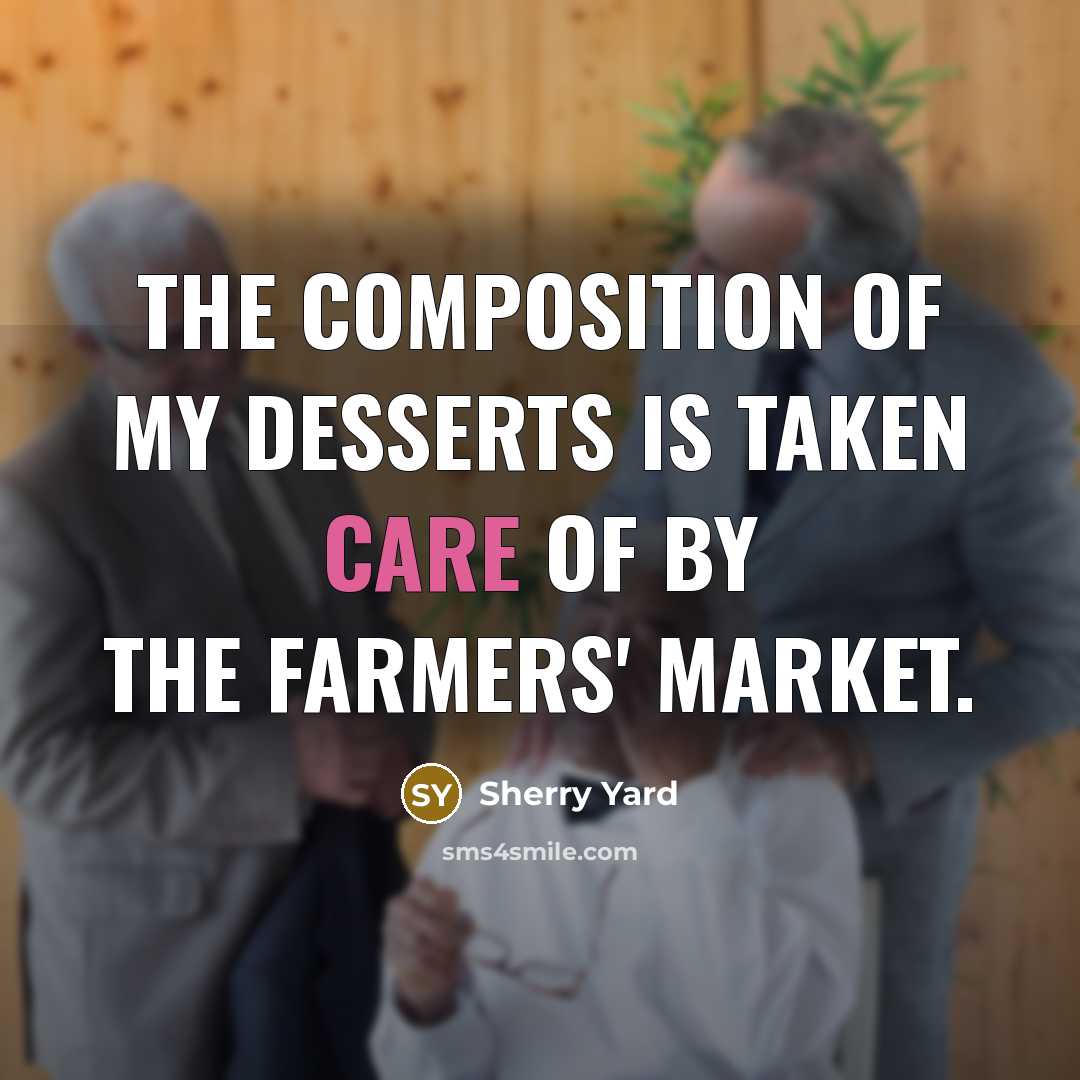 “The composition of my desserts is taken care of by…” quote by Sherry Yard