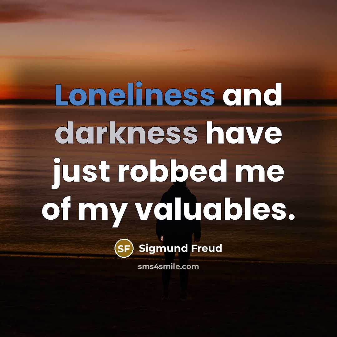 “Loneliness and darkness have just robbed me of my valuables.…” quote by Sigmund Freud