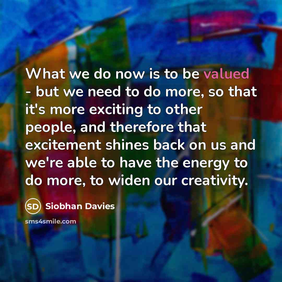 “What we do now is to be valued - but…” quote by Siobhan Davies